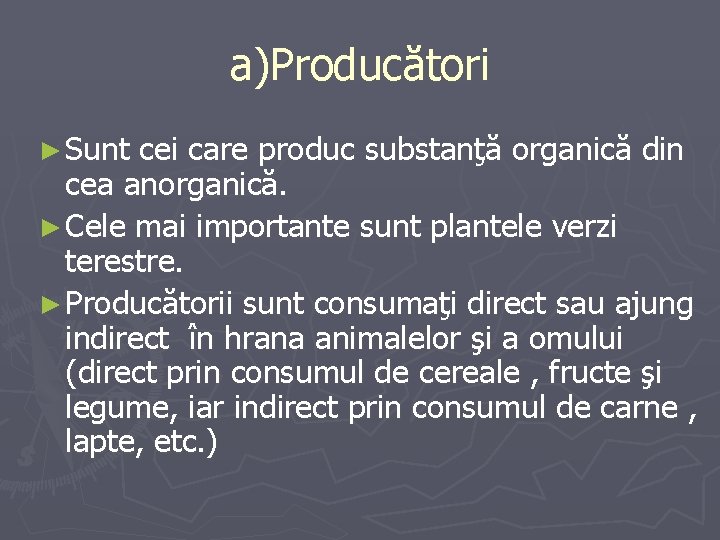 a)Producători ► Sunt cei care produc substanţă organică din cea anorganică. ► Cele mai