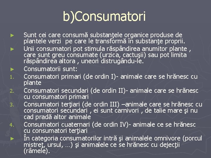 b)Consumatori ► ► ► 1. 2. 3. 4. ► Sunt cei care consumă substanţele