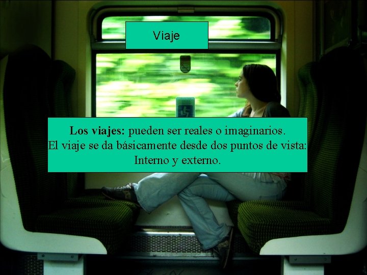 Viaje Los viajes: pueden ser reales o imaginarios. El viaje se da básicamente desde