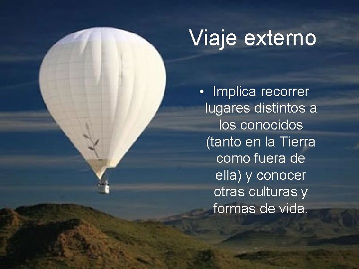 Viaje externo • Implica recorrer lugares distintos a los conocidos (tanto en la Tierra