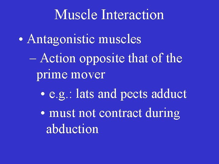 Muscle Interaction • Antagonistic muscles – Action opposite that of the prime mover •