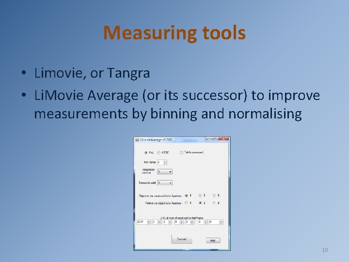 Measuring tools • Limovie, or Tangra • Li. Movie Average (or its successor) to