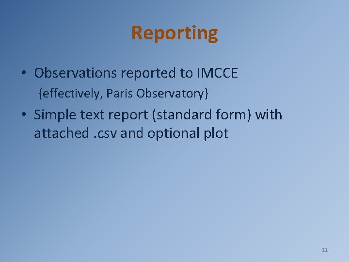 Reporting • Observations reported to IMCCE {effectively, Paris Observatory} • Simple text report (standard