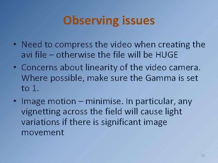 Observing issues • Need to compress the video when creating the avi file –