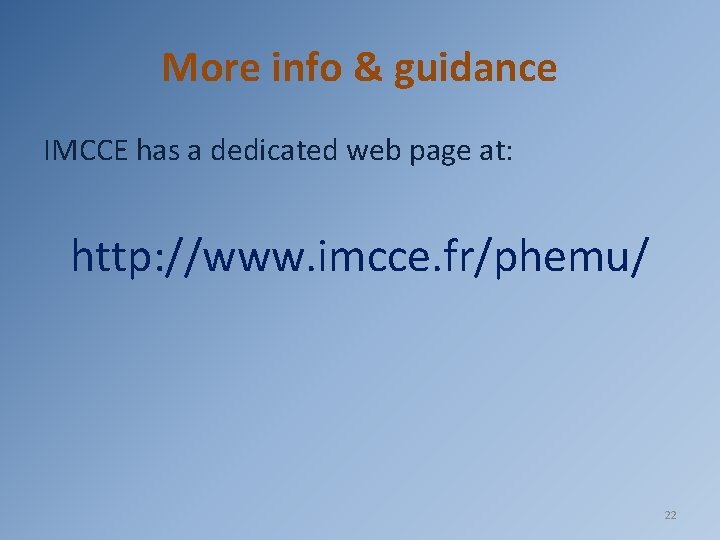 More info & guidance IMCCE has a dedicated web page at: http: //www. imcce.
