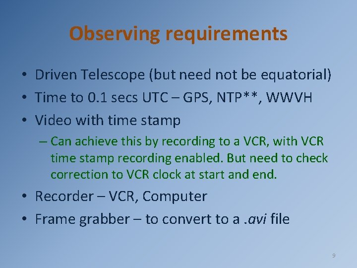 Observing requirements • Driven Telescope (but need not be equatorial) • Time to 0.