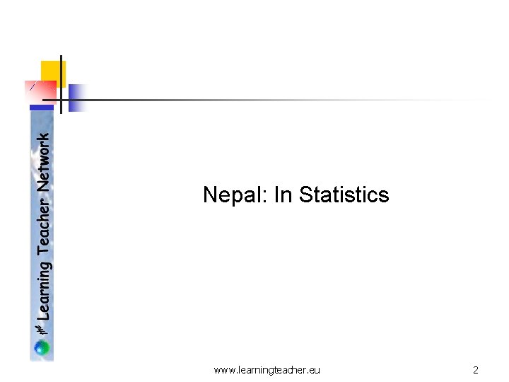 Nepal: In Statistics www. learningteacher. eu 2 