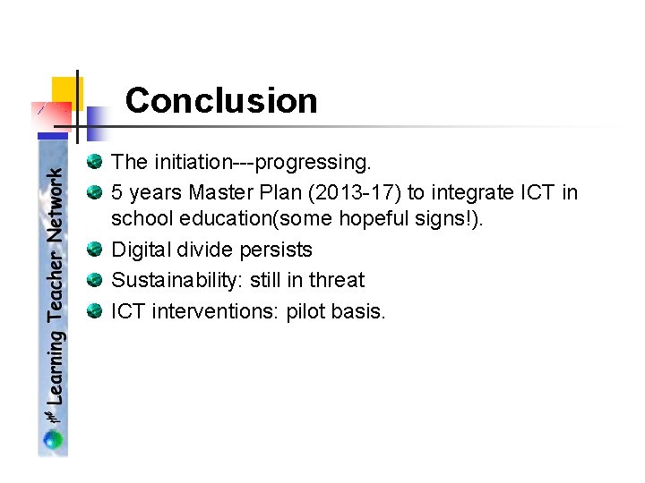 Conclusion The initiation---progressing. 5 years Master Plan (2013 -17) to integrate ICT in school