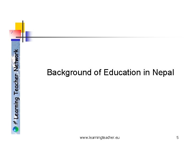 Background of Education in Nepal www. learningteacher. eu 5 