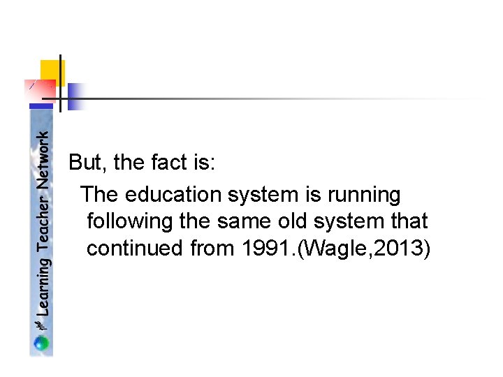 But, the fact is: The education system is running following the same old system