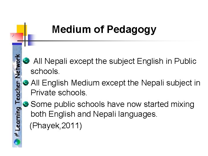 Medium of Pedagogy All Nepali except the subject English in Public schools. All English