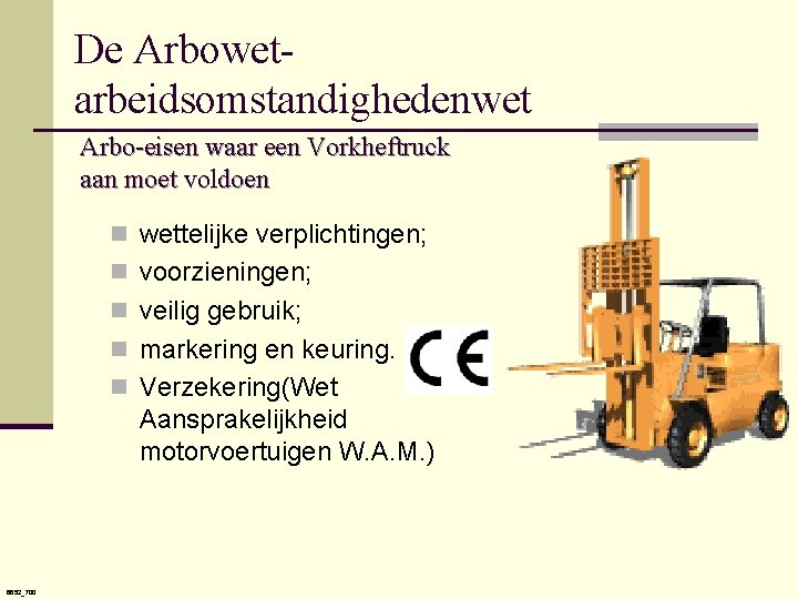 De Arbowetarbeidsomstandighedenwet Arbo-eisen waar een Vorkheftruck aan moet voldoen n wettelijke verplichtingen; n voorzieningen;