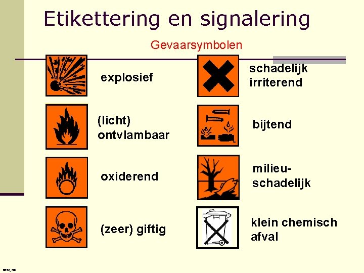 Etikettering en signalering Gevaarsymbolen 6652_700 explosief schadelijk irriterend (licht) ontvlambaar bijtend oxiderend milieuschadelijk (zeer)