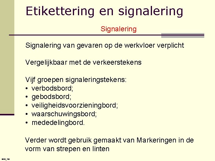 Etikettering en signalering Signalering van gevaren op de werkvloer verplicht Vergelijkbaar met de verkeerstekens