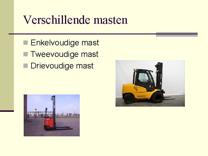 Verschillende masten n Enkelvoudige mast n Tweevoudige mast n Drievoudige mast 
