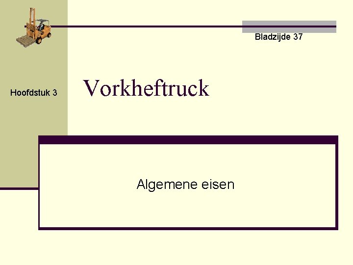 Bladzijde 37 Hoofdstuk 3 Vorkheftruck Algemene eisen 