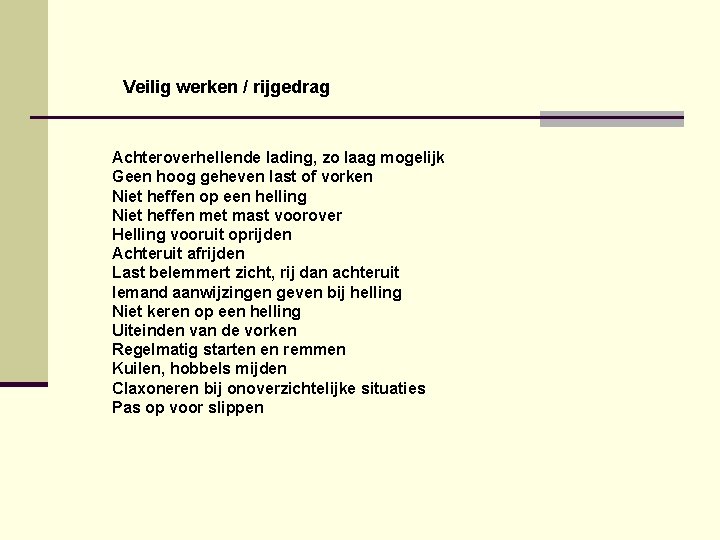 Veilig werken / rijgedrag Achteroverhellende lading, zo laag mogelijk Geen hoog geheven last of