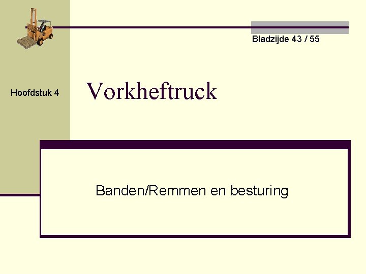 Bladzijde 43 / 55 Hoofdstuk 4 Vorkheftruck Banden/Remmen en besturing 