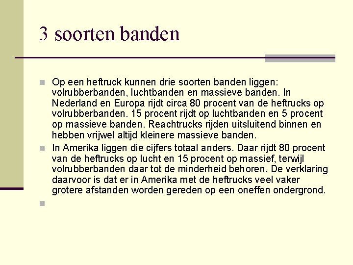 3 soorten banden n Op een heftruck kunnen drie soorten banden liggen: volrubberbanden, luchtbanden