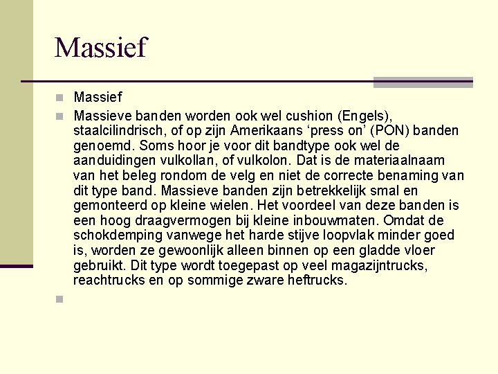 Massief n Massieve banden worden ook wel cushion (Engels), staalcilindrisch, of op zijn Amerikaans