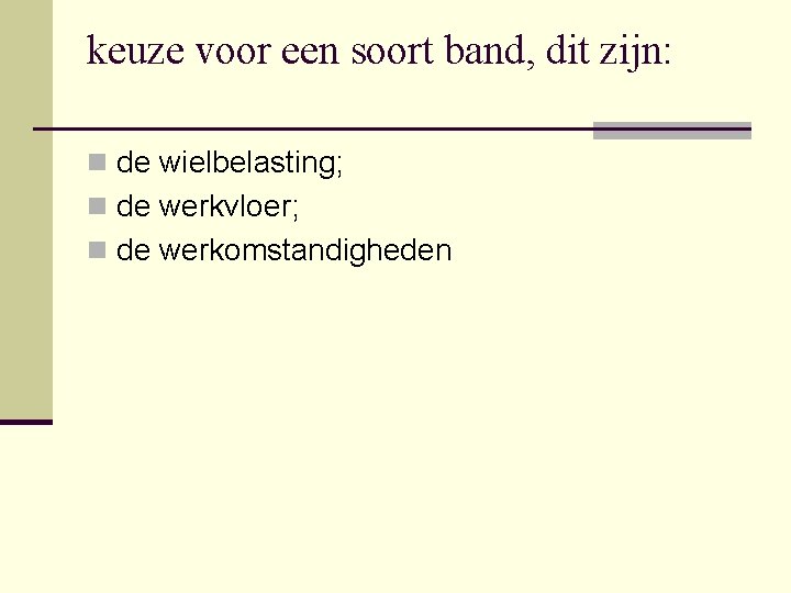 keuze voor een soort band, dit zijn: n de wielbelasting; n de werkvloer; n