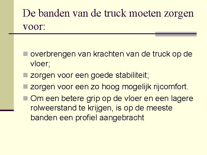 De banden van de truck moeten zorgen voor: n overbrengen van krachten van de