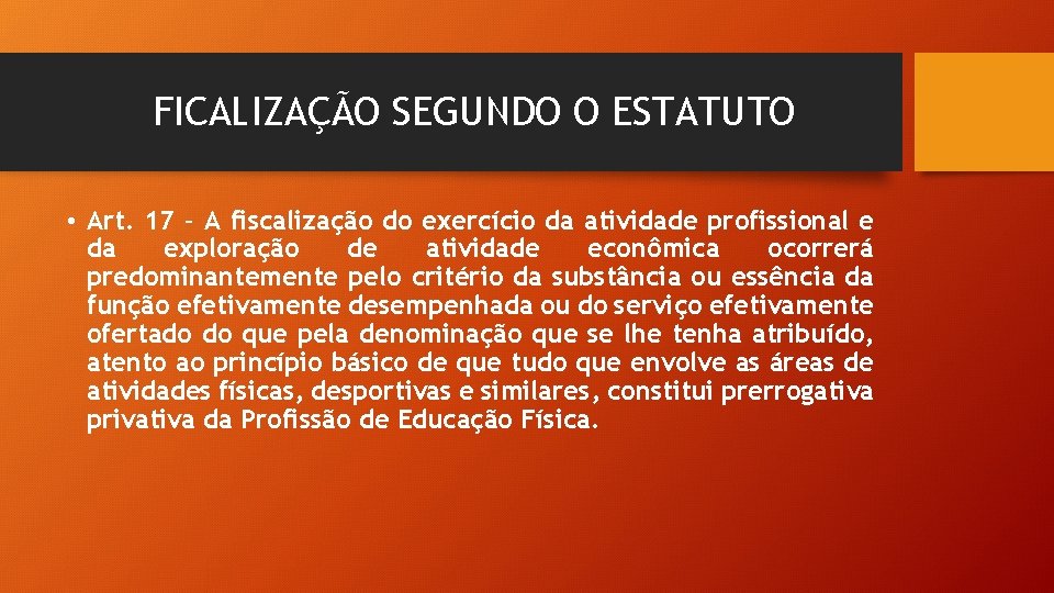 FICALIZAÇÃO SEGUNDO O ESTATUTO • Art. 17 – A fiscalização do exercício da atividade