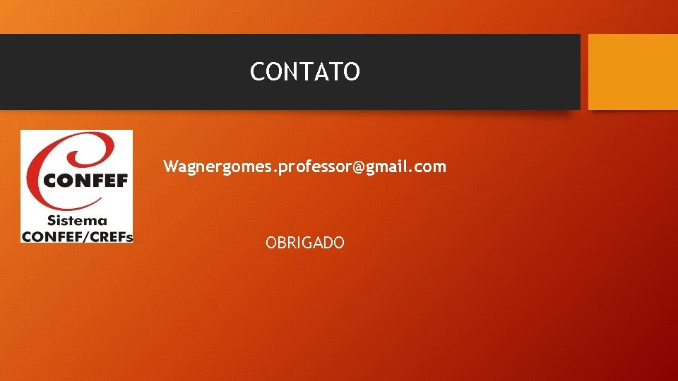 CONTATO Wagnergomes. professor@gmail. com OBRIGADO 