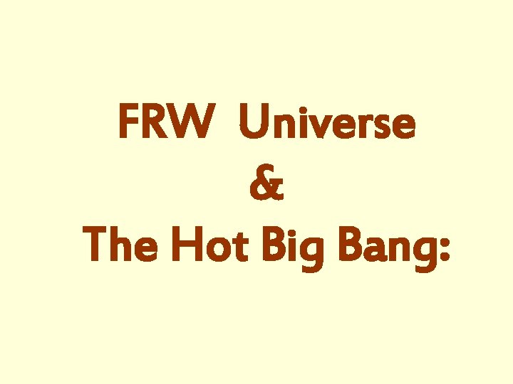 FRW Universe & The Hot Big Bang: 