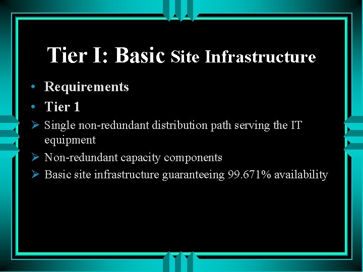 Tier I: Basic Site Infrastructure • Requirements • Tier 1 Ø Single non-redundant distribution