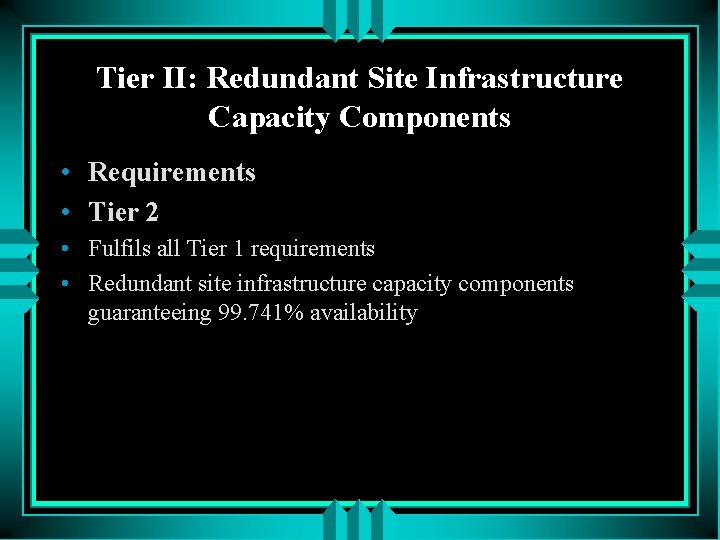 Tier II: Redundant Site Infrastructure Capacity Components • Requirements • Tier 2 • Fulfils