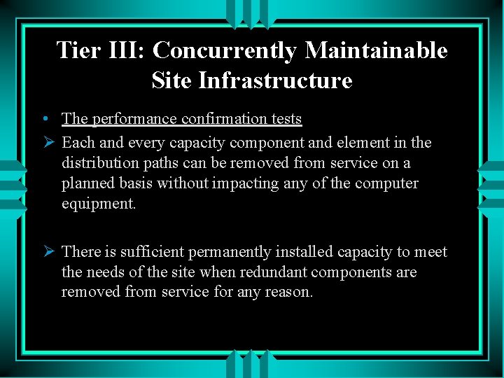 Tier III: Concurrently Maintainable Site Infrastructure • The performance confirmation tests Ø Each and