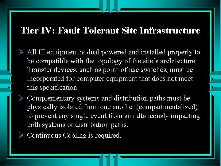 Tier IV: Fault Tolerant Site Infrastructure Ø All IT equipment is dual powered and