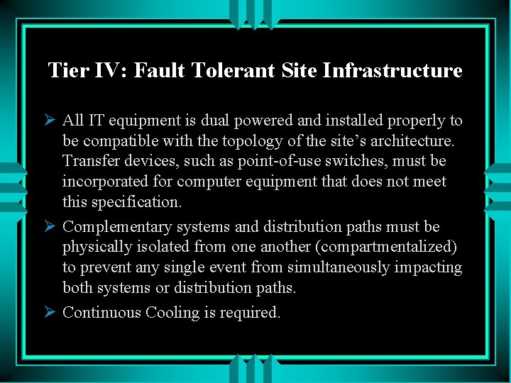 Tier IV: Fault Tolerant Site Infrastructure Ø All IT equipment is dual powered and