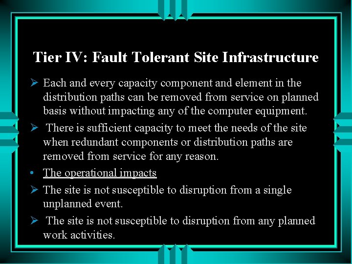 Tier IV: Fault Tolerant Site Infrastructure Ø Each and every capacity component and element