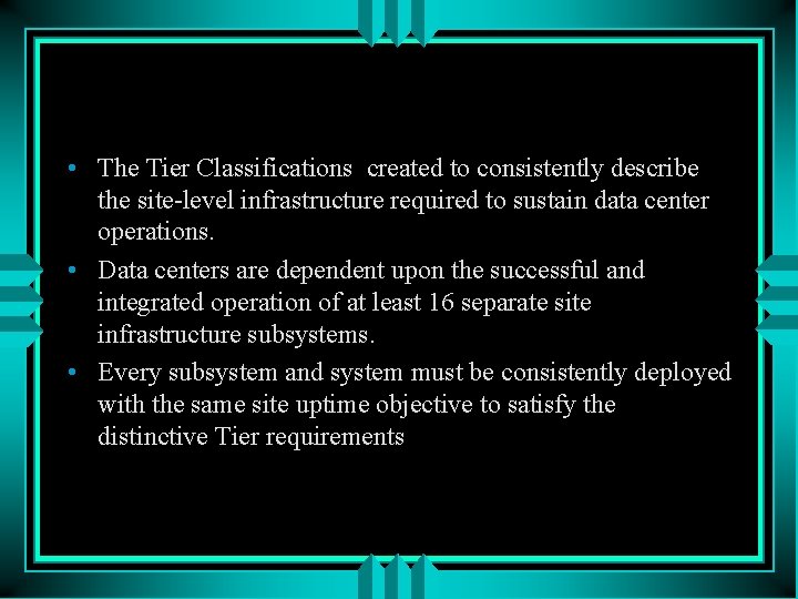  • The Tier Classifications created to consistently describe the site-level infrastructure required to