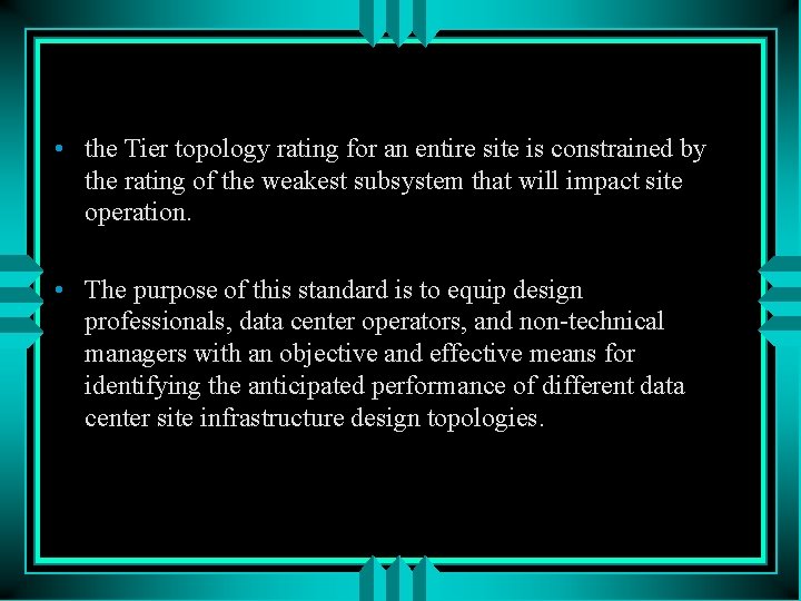  • the Tier topology rating for an entire site is constrained by the