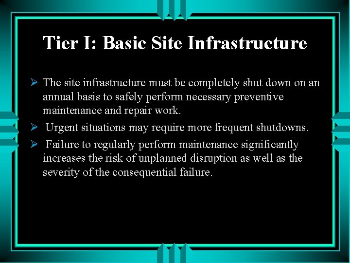 Tier I: Basic Site Infrastructure Ø The site infrastructure must be completely shut down