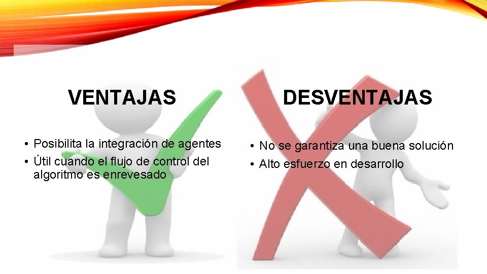 VENTAJAS • Posibilita la integración de agentes • Útil cuando el flujo de control
