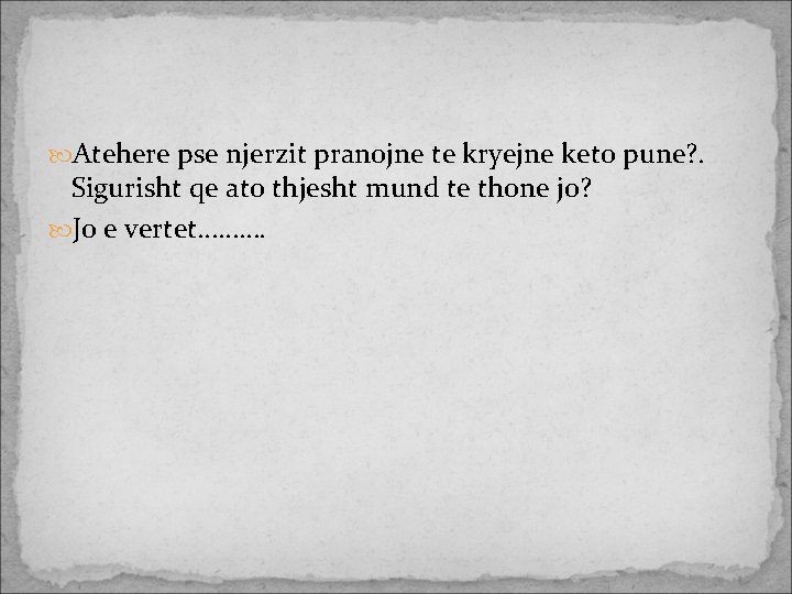  Atehere pse njerzit pranojne te kryejne keto pune? . Sigurisht qe ato thjesht