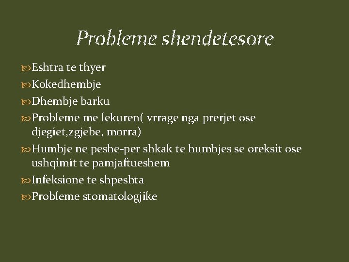 Probleme shendetesore Eshtra te thyer Kokedhembje Dhembje barku Probleme me lekuren( vrrage nga prerjet