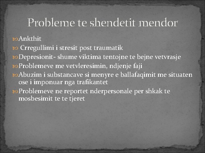 Probleme te shendetit mendor Ankthit Crregullimi i stresit post traumatik Depresionit- shume viktima tentojne