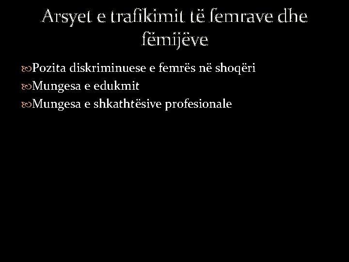 Arsyet e trafikimit të femrave dhe fëmijëve Pozita diskriminuese e femrës në shoqëri Mungesa