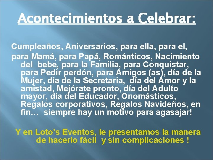 Acontecimientos a Celebrar: Cumpleaños, Aniversarios, para ella, para el, para Mamá, para Papá, Románticos,