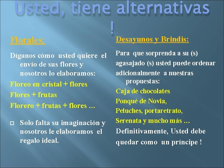 Usted, tiene alternativas ! Desayunos y Brindis: Florales: Díganos cómo usted quiere el envío