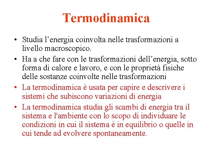 Termodinamica • Studia l’energia coinvolta nelle trasformazioni a livello macroscopico. • Ha a che