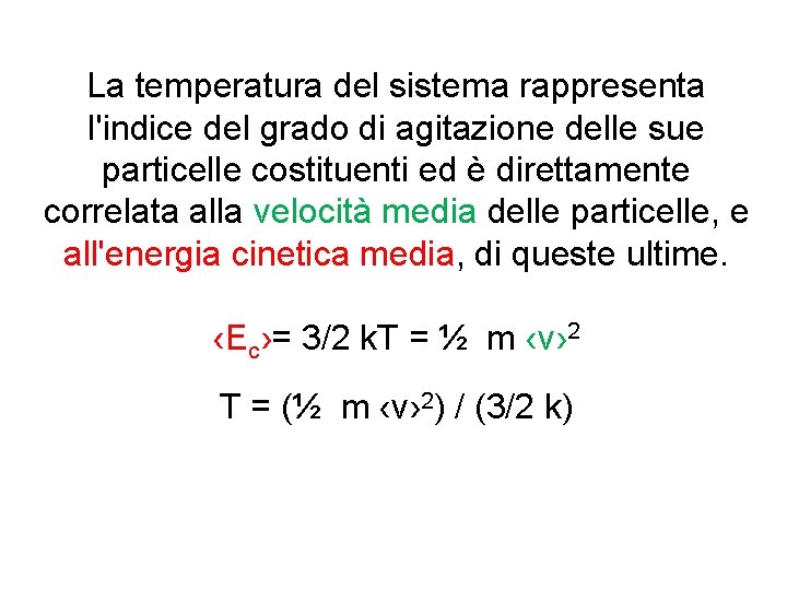 La temperatura del sistema rappresenta l'indice del grado di agitazione delle sue particelle costituenti