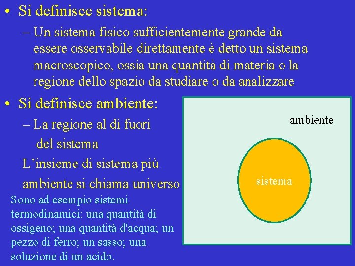  • Si definisce sistema: – Un sistema fisico sufficientemente grande da essere osservabile