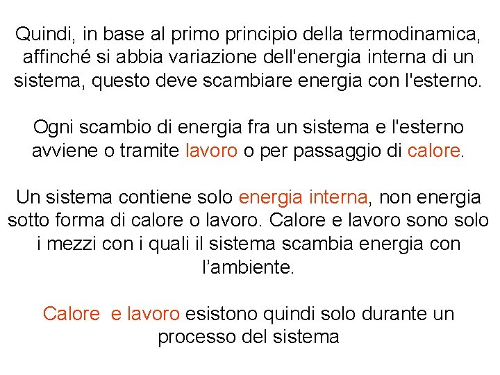 Quindi, in base al primo principio della termodinamica, affinché si abbia variazione dell'energia interna