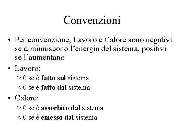 Convenzioni • Per convenzione, Lavoro e Calore sono negativi se diminuiscono l’energia del sistema,